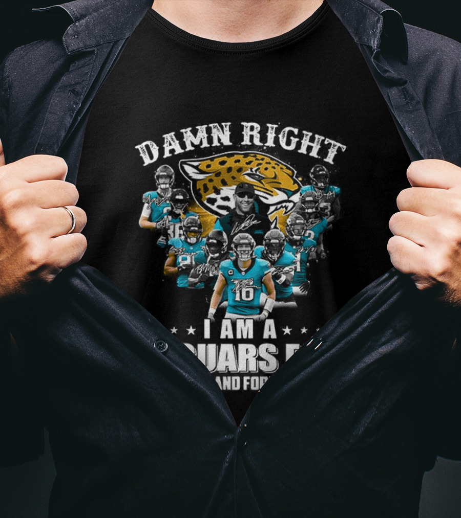 Jacksonville Jaguars NFL Damn Right I Am A Jaguars Fan Now And Forever T-Shirt