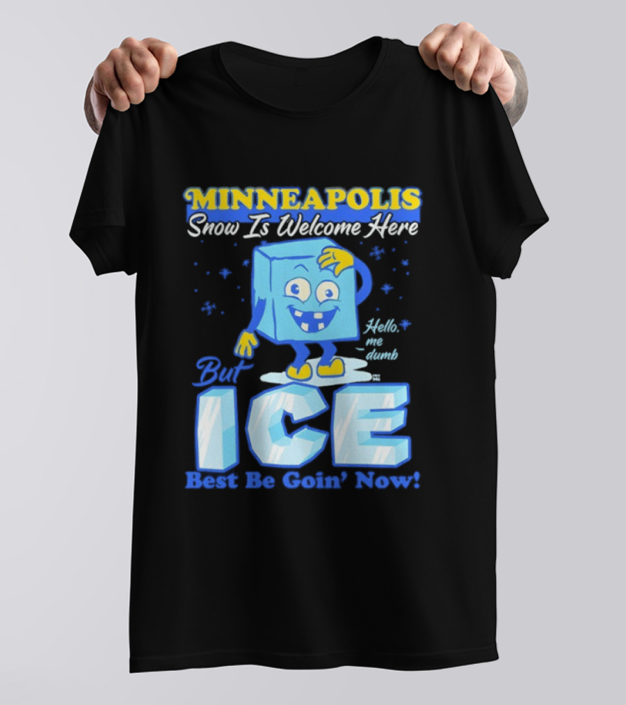 Minneapolis Snow Is Welcome Here Bye ICE Best Be Goin' Now Blocks Fun T-Shirt