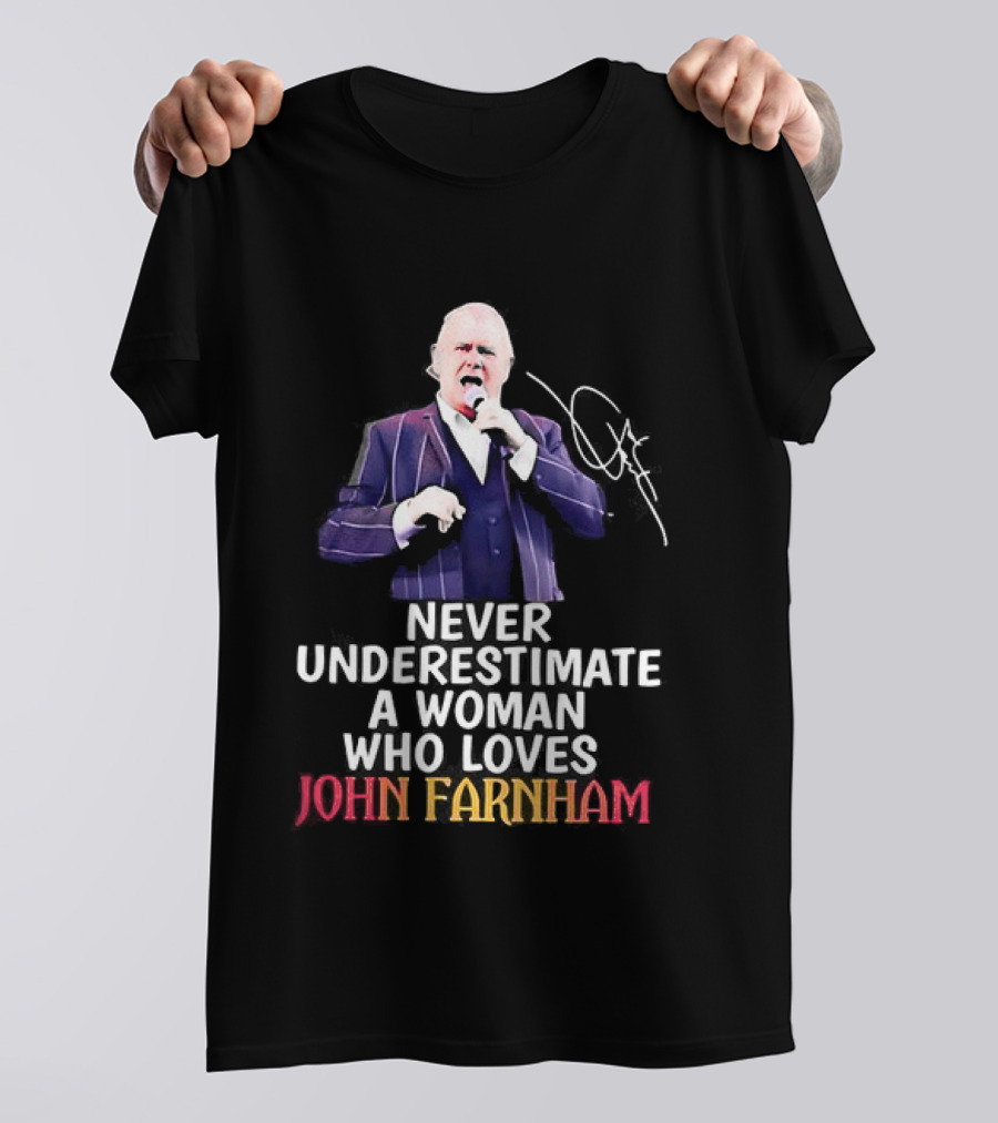 Never Underestimate A Woman Who Loves John Farnham Signature T-Shirt