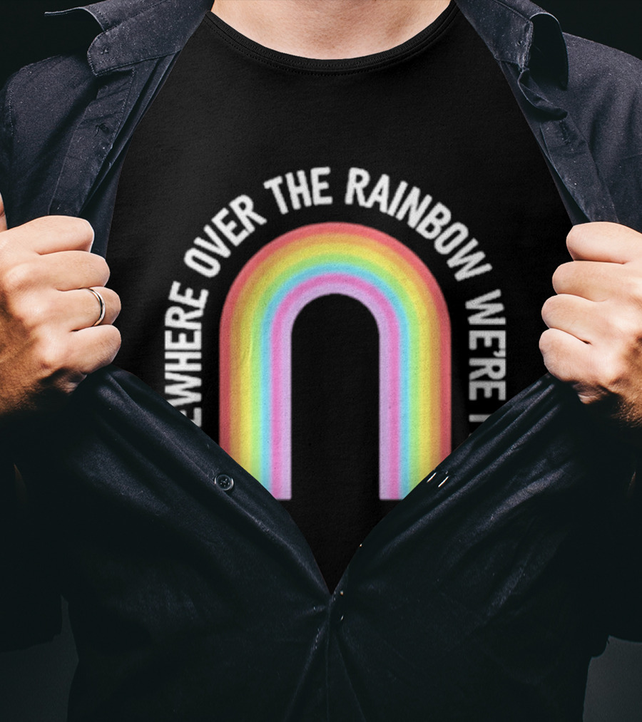 Somewhere Over The Rainbow We're Free Only Humxn LGBTQ+ Pride T-Shirt