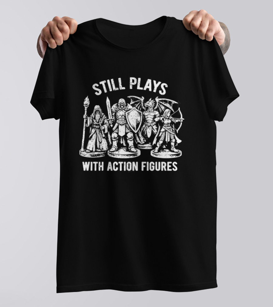 Still Plays With Action Figures Fantasy Gaming Miniatures T-Shirt