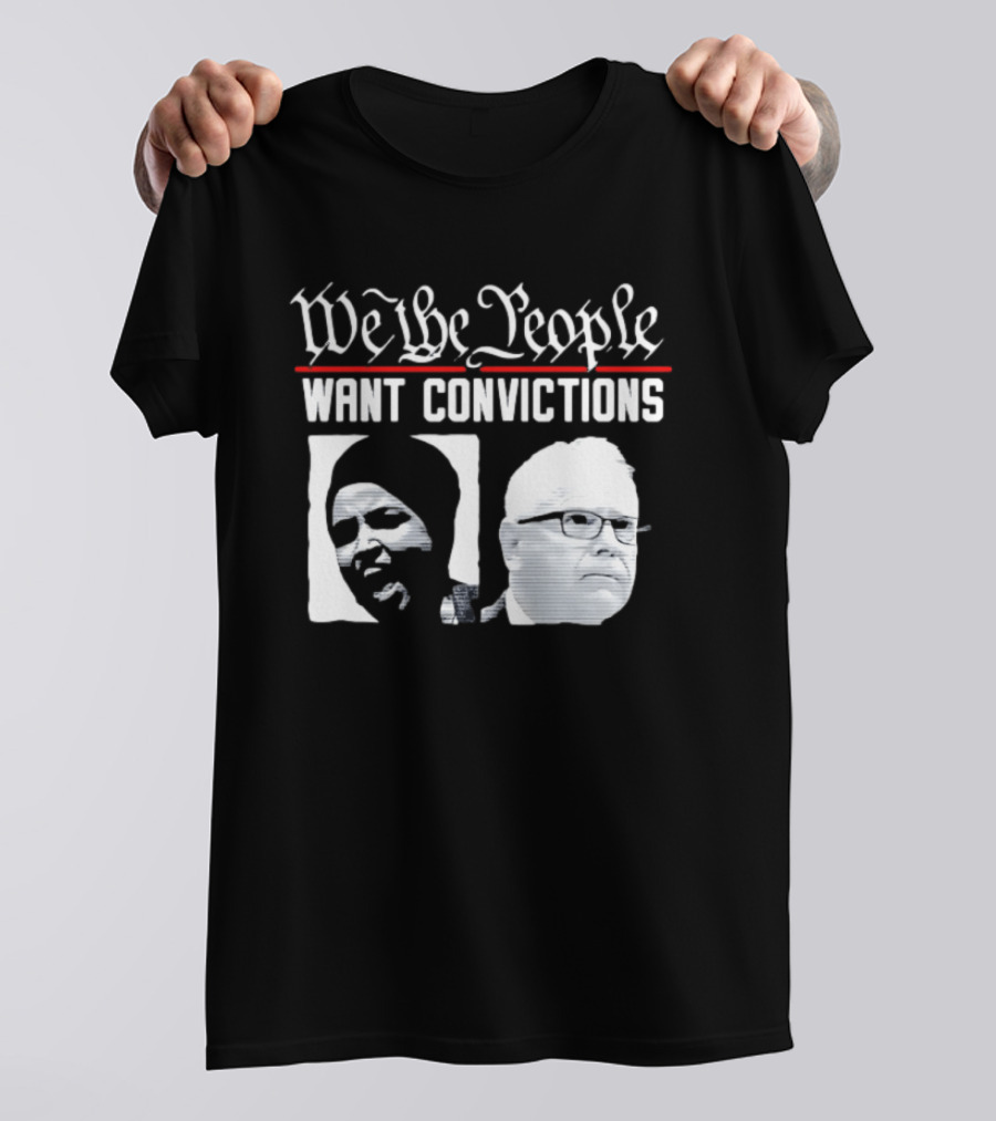 We The People Want Convictions Ilhan Walz Political Commentary T-Shirt