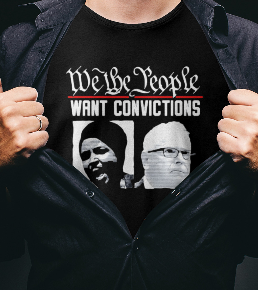 We The People Want Convictions Ilhan Walz Political Commentary T-Shirt