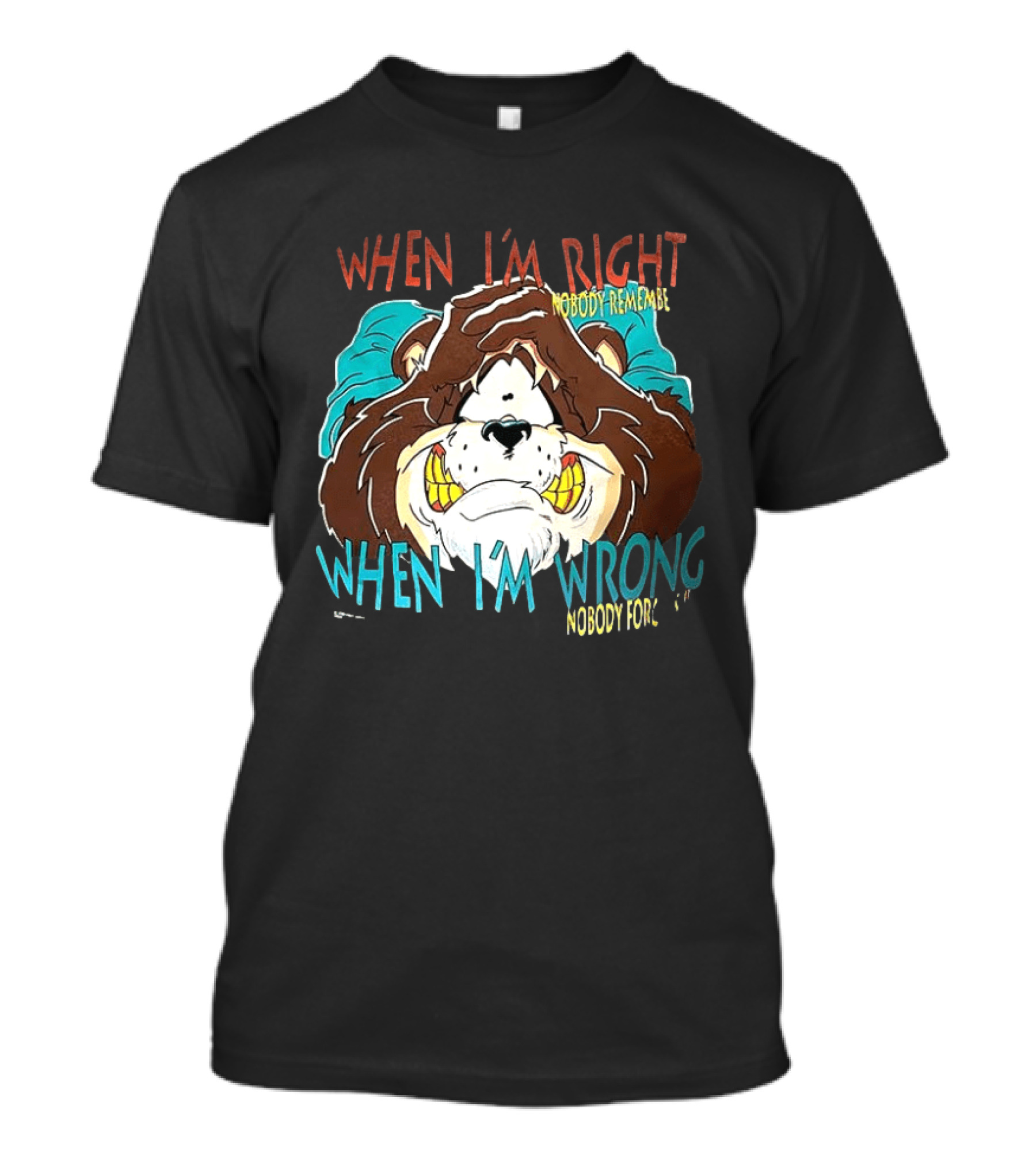 When I'm Right Nobody Remembers When I'm Wrong Nobody Forgets Angry Bear T-Shirt
