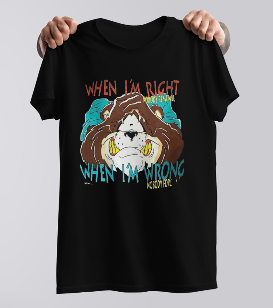 When I'm Right Nobody Remembers When I'm Wrong Nobody Forgets Angry Bear T-Shirt