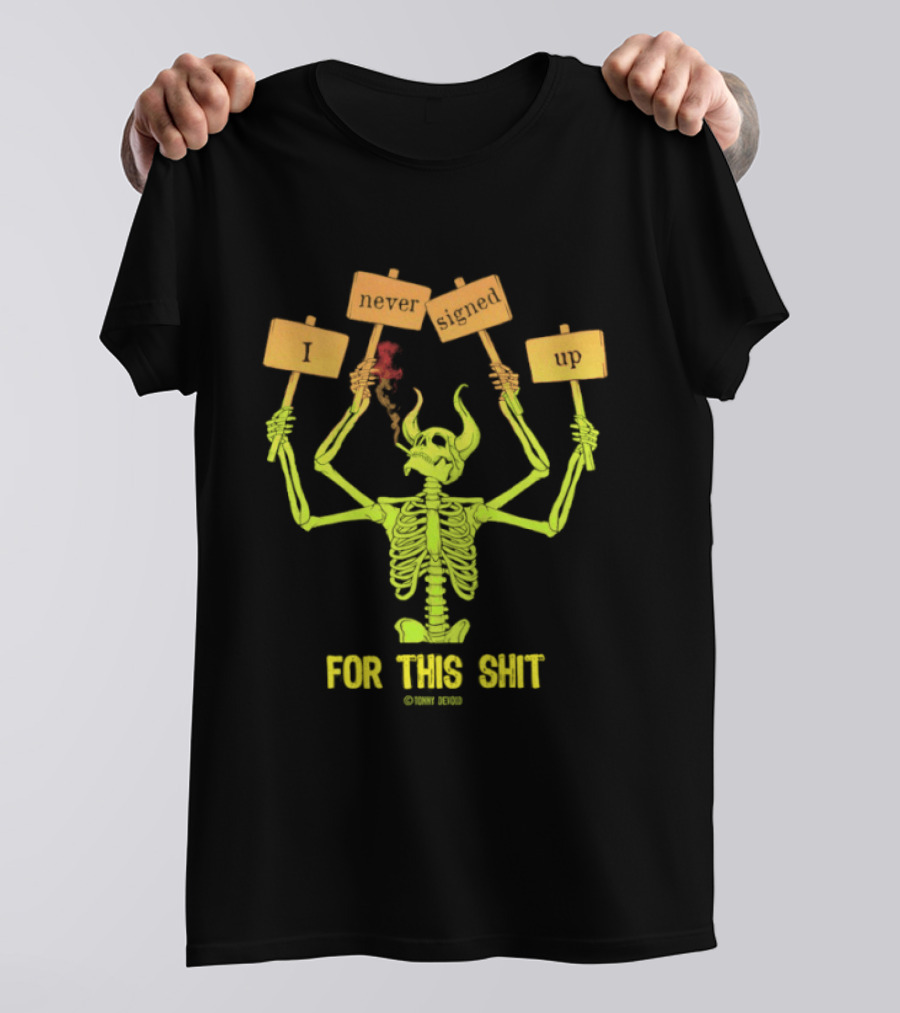 Skeleton Never Signed Up For This Shit T-Shirt