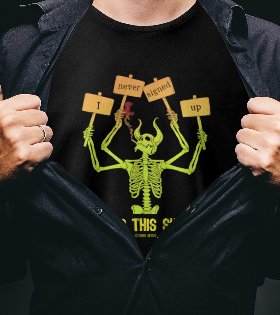 Skeleton Never Signed Up For This Shit T-Shirt