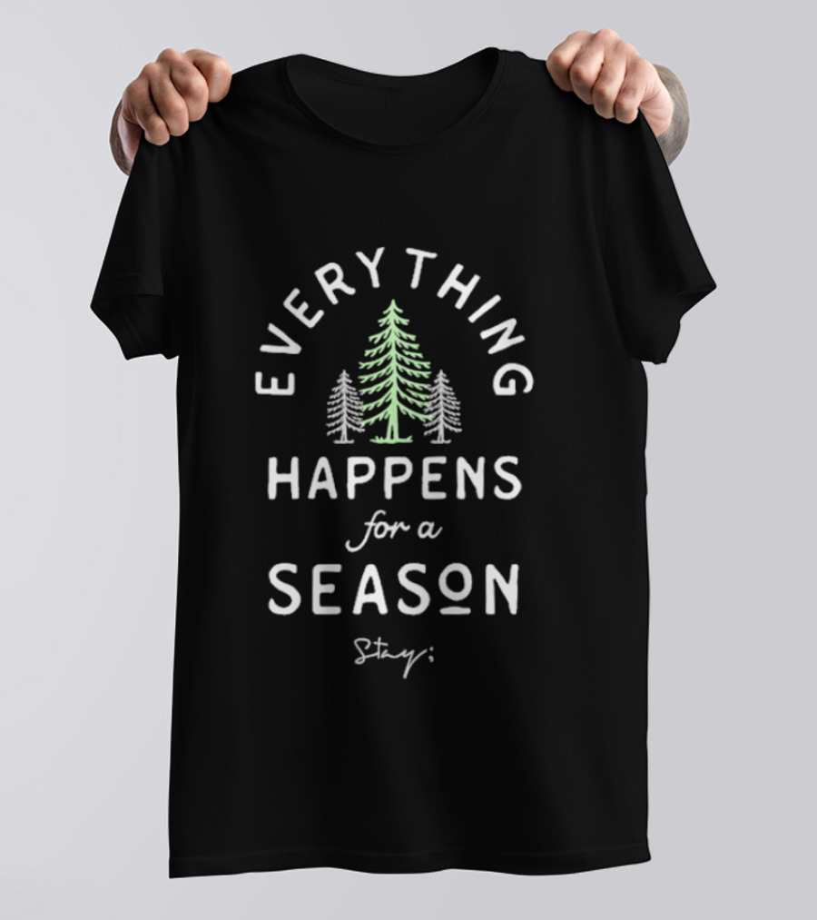 Stay Everything Happens For A Season Only Humxn Trees T-Shirt