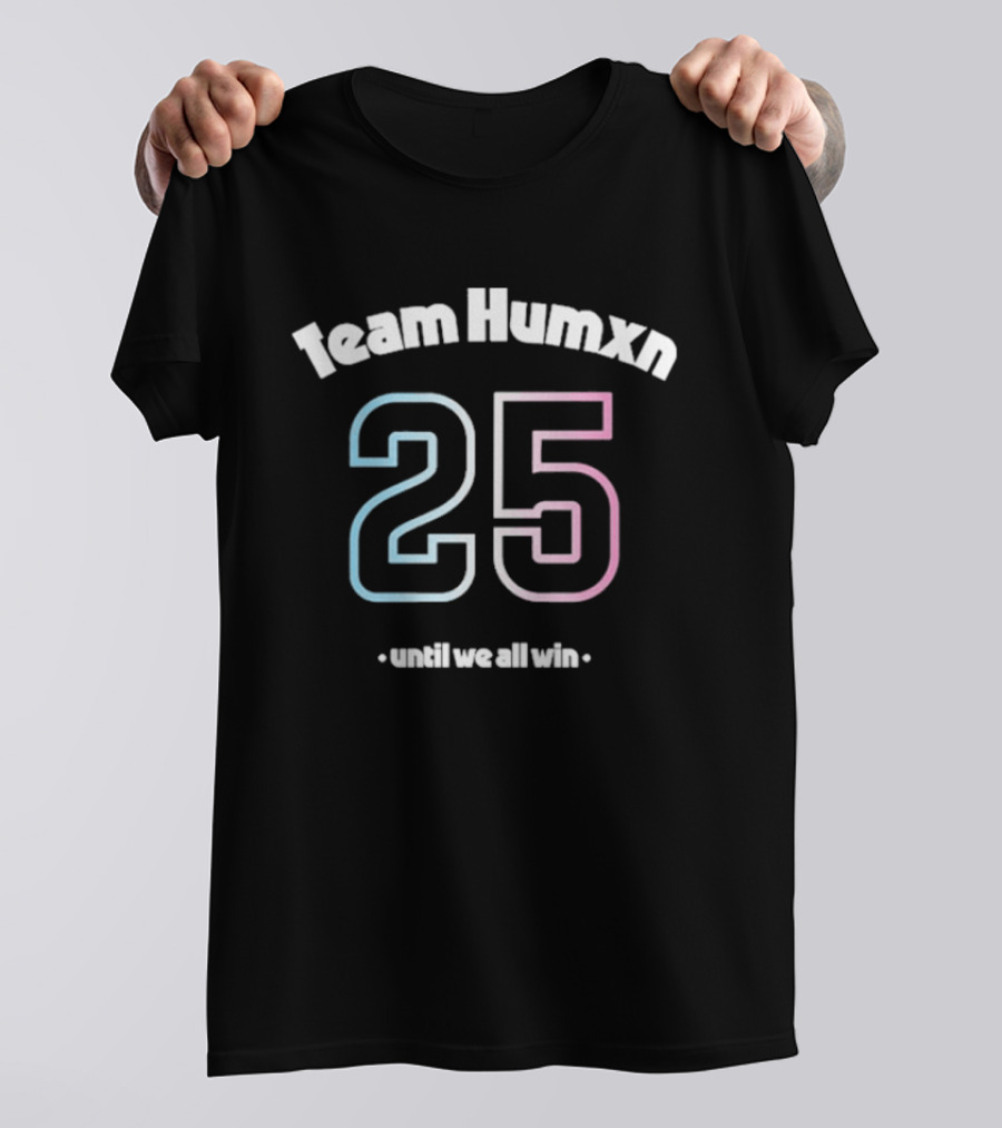Team Humxn 25 Until We All Win Trans Only Humxn T-Shirt