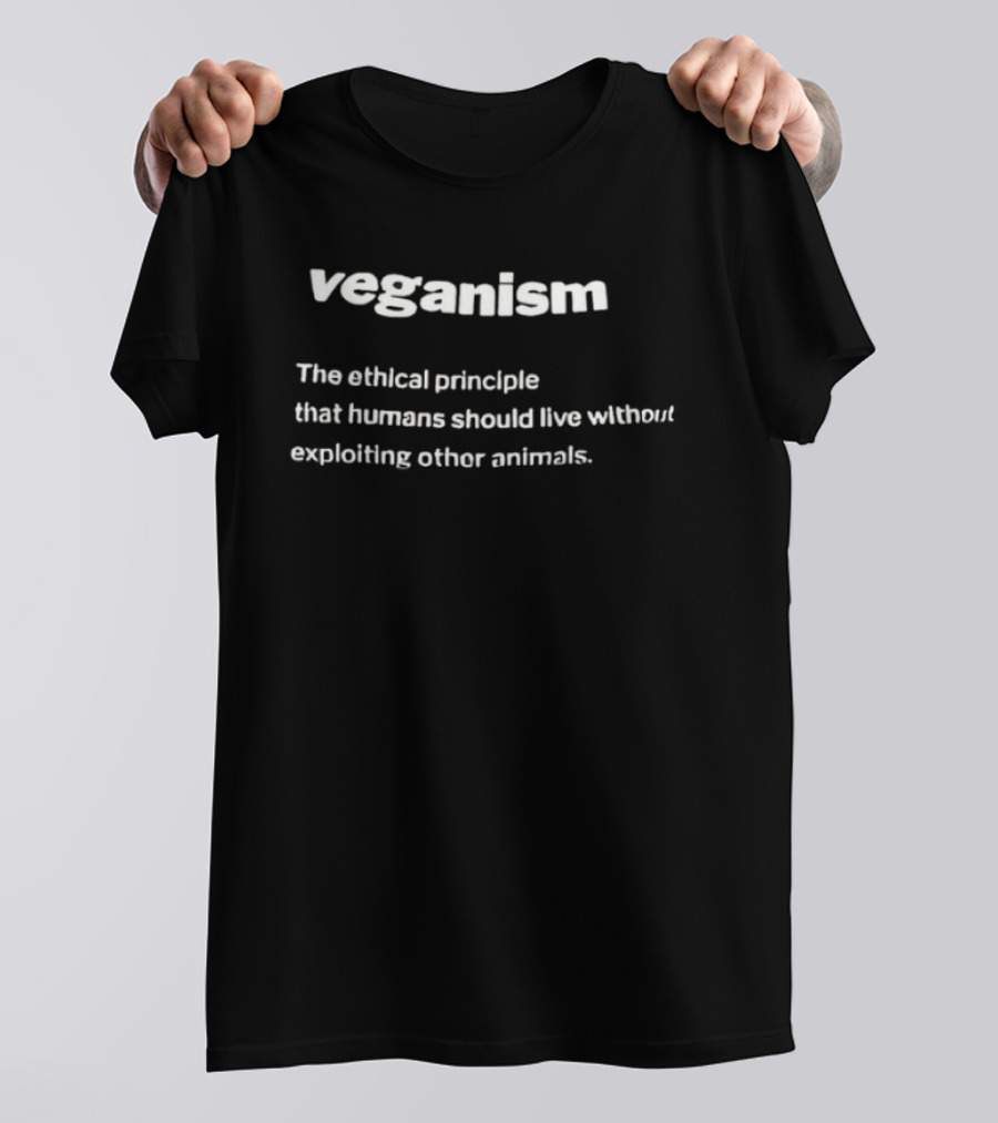 Veganism The Ethical Principle Humans Live Without Exploiting Other Animals T-Shirt