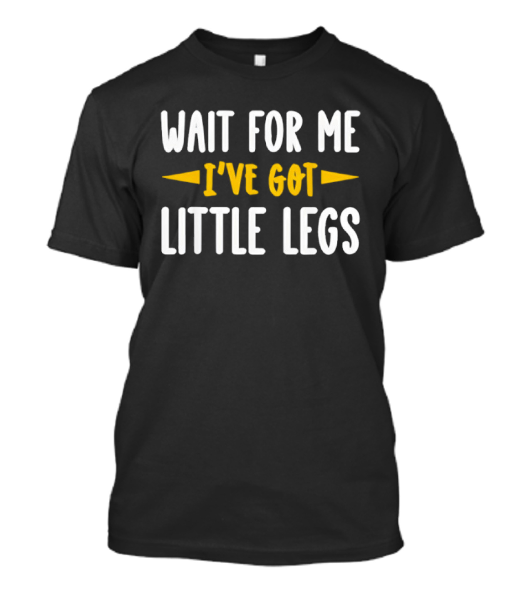 Wait For Me I’ve Got Little Legs Funny T-Shirt
