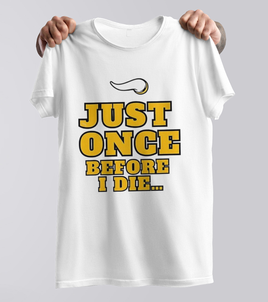 Minnesota Vikings NFL Just Once Before I Die T-Shirt