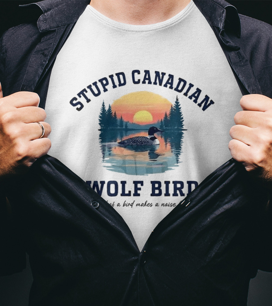 Stupid Canadian Wolf Bird What Kind Of A Bird Makes A Noise Like That Sunset Lake Scene T-Shirt