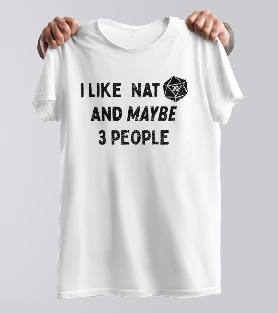 I Like Nat 20 Sided Dice And Maybe 3 People Dungeons And Dragons T-Shirt
