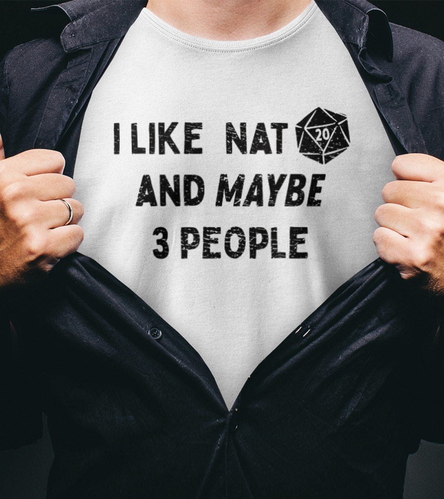 I Like Nat 20 Sided Dice And Maybe 3 People Dungeons And Dragons T-Shirt