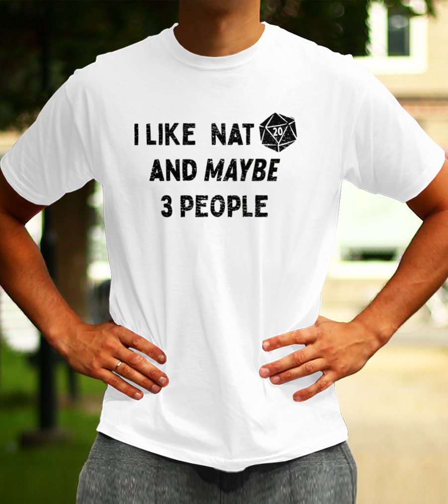 I Like Nat 20 Sided Dice And Maybe 3 People Dungeons And Dragons T-Shirt