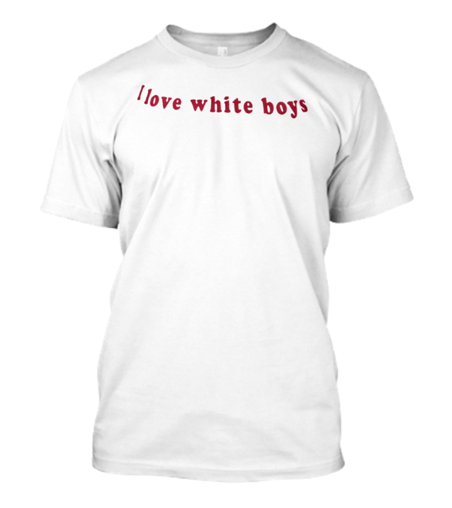 I Love White Boys Red Text Fashion Trend T-Shirt