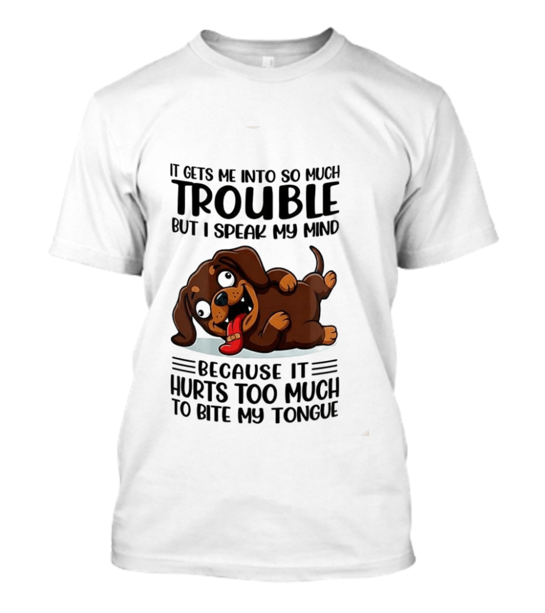 It Gets Me Into So Much Trouble But I Speak My Mind Dachshund Meme Because It Hurts Too Much To Bite My Tongue T-Shirt