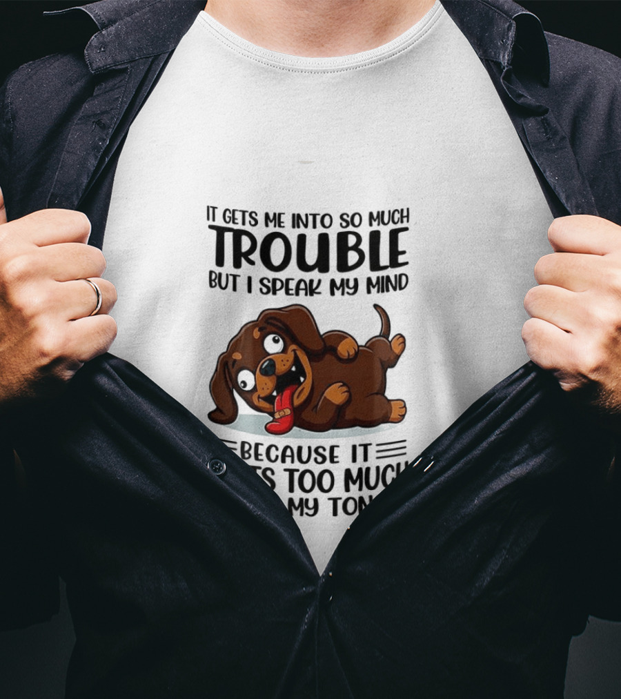 It Gets Me Into So Much Trouble But I Speak My Mind Dachshund Meme Because It Hurts Too Much To Bite My Tongue T-Shirt