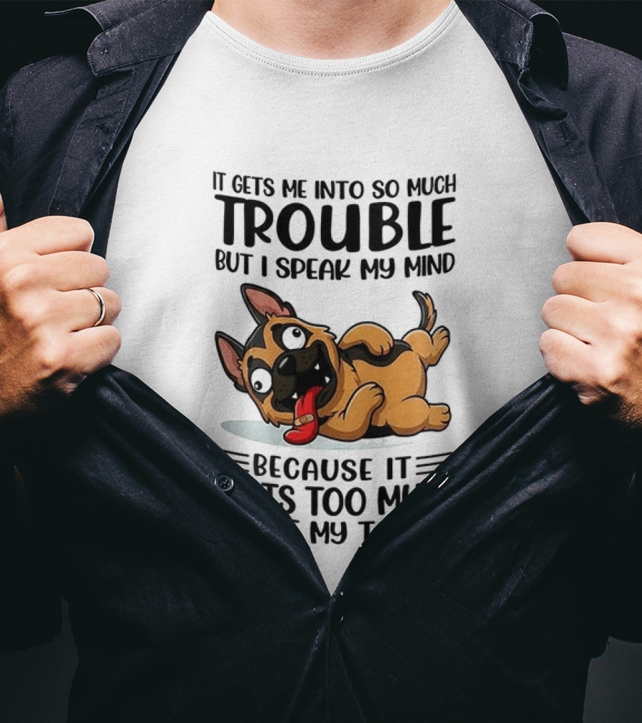 It Gets Me Into Trouble I Speak My Mind Because It Hurts Too Much To Bite My Tongue German Shepherd Meme T-Shirt