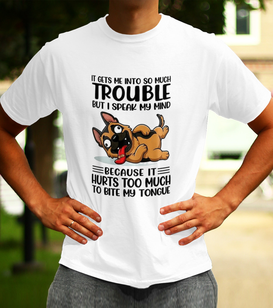 It Gets Me Into Trouble I Speak My Mind Because It Hurts Too Much To Bite My Tongue German Shepherd Meme T-Shirt