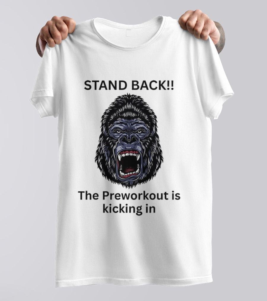 Stand Back The Preworkout Is Kicking In Gorilla Face T-Shirt