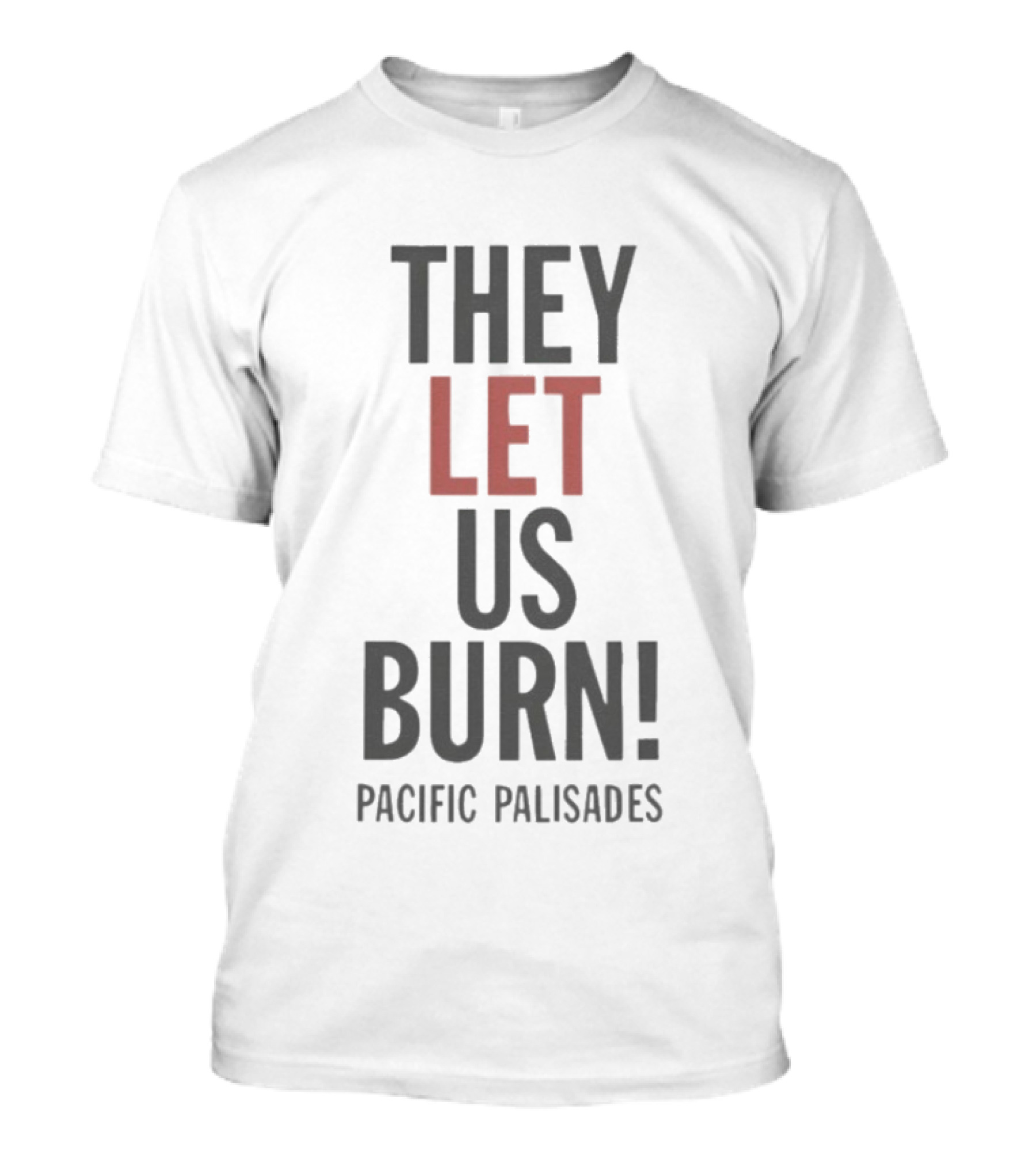 They Let Us Burn Pacific Palisades T-Shirt