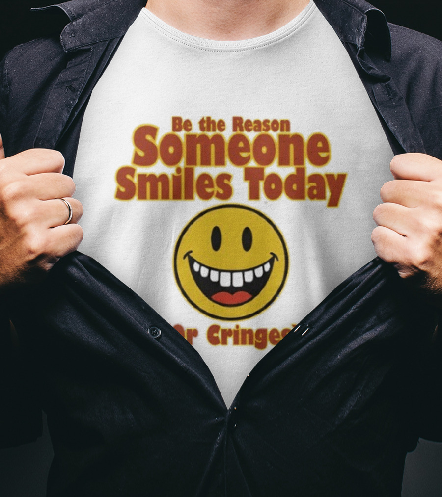 Be The Reason Someone Smiles Today Or Cringes Yellow Smiley Face T-Shirt