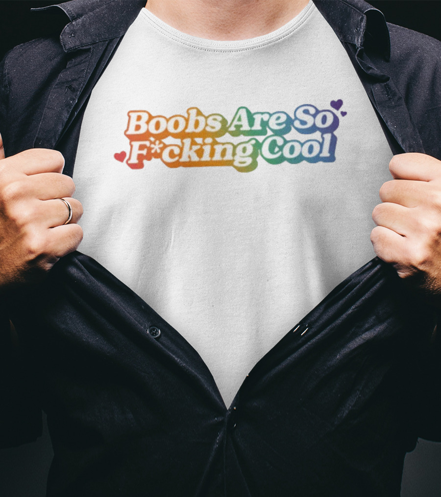 Boobs Are So F*cking Cool Rainbow Hearts T-Shirt