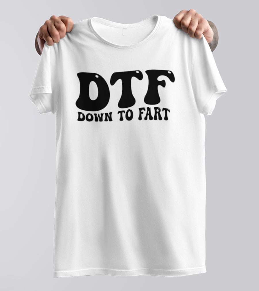 DTF Down To Fart Funny Slogan Jovial Humor T-Shirt