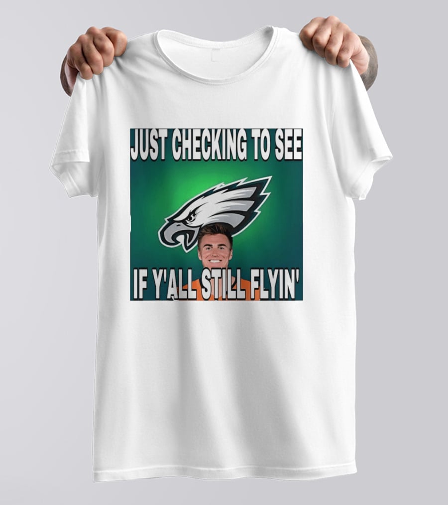 Eagles Just Checking To See If Y'All Still Flyin T-Shirt