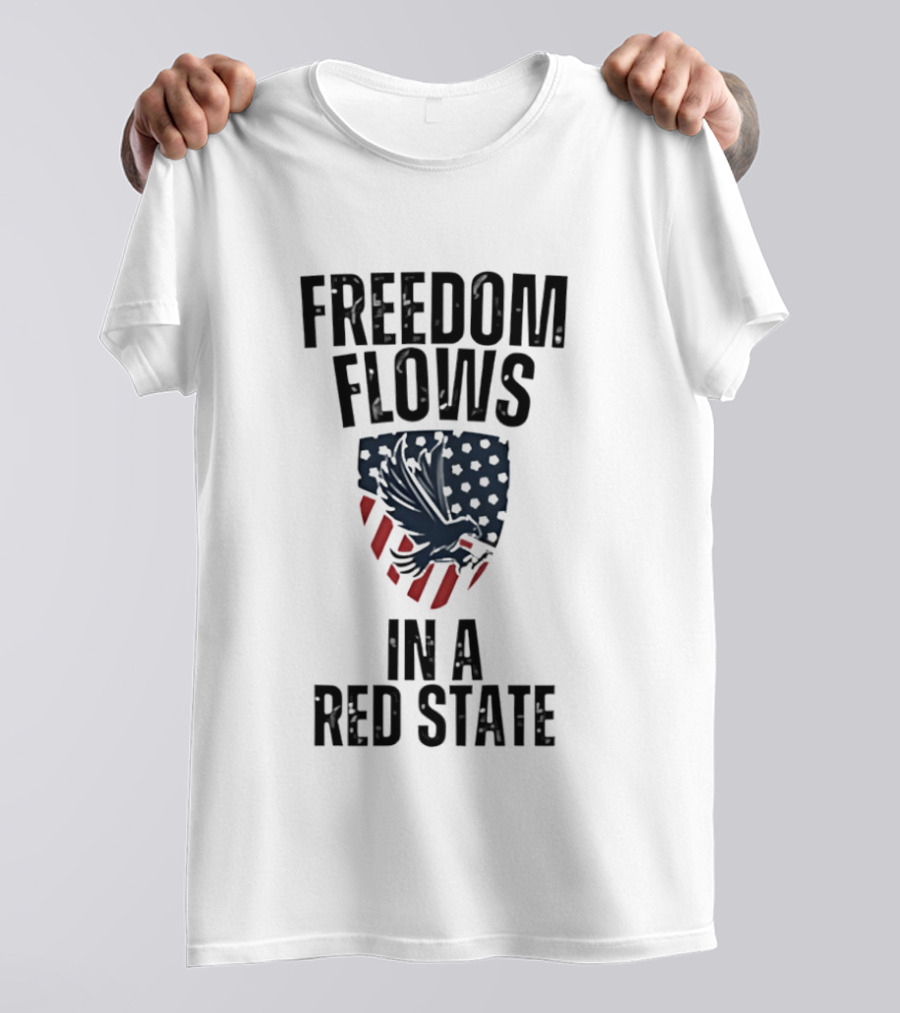 Freedom Flows In A Red State Eagle American Flag T-Shirt