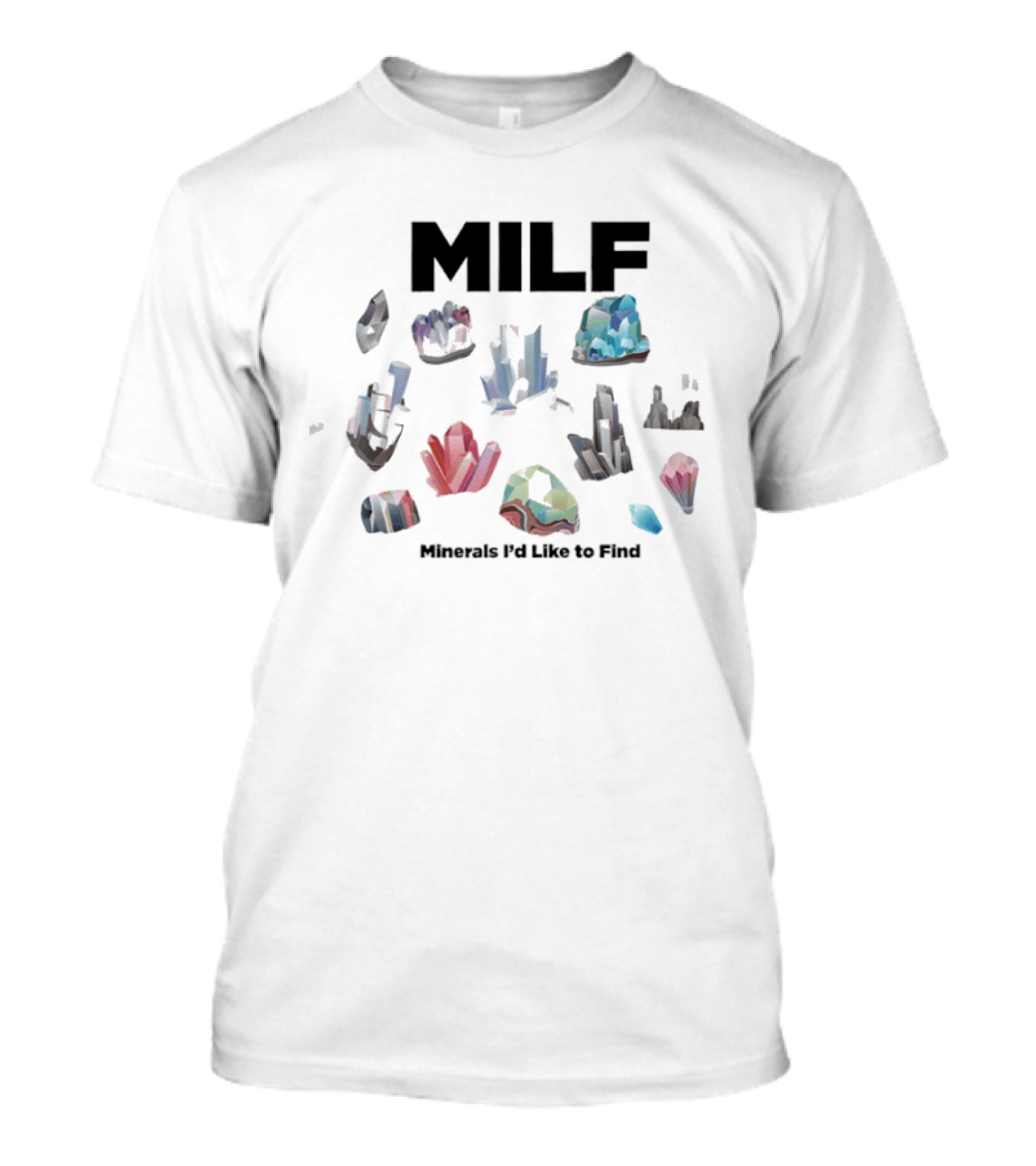MILF Minerals I'd Like To Find Colorful Gemstone Humorous T-Shirt