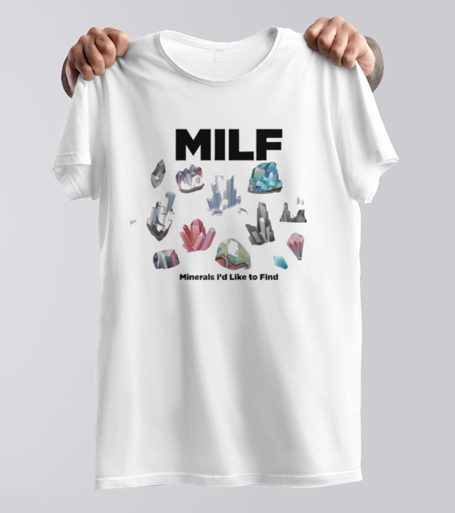 MILF Minerals I'd Like To Find Colorful Gemstone Humorous T-Shirt