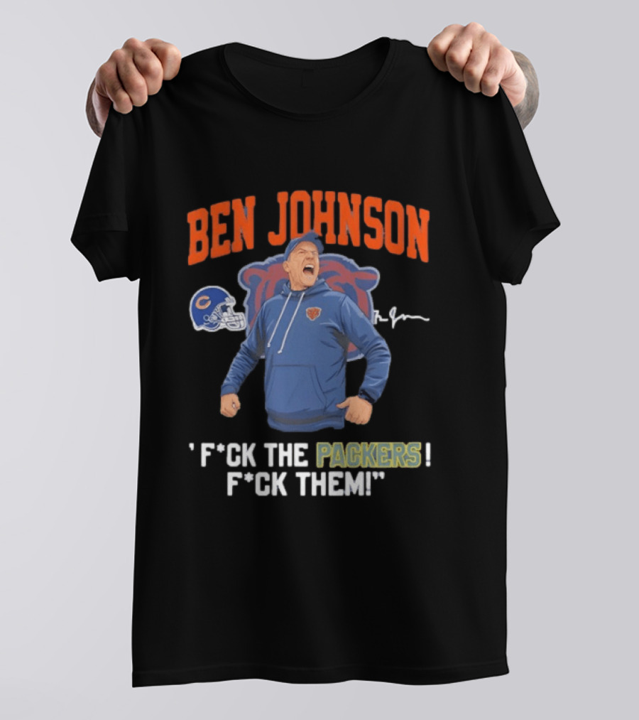 Ben Johnson Chicago Bears F*ck The Packers F*ck Them T-Shirt