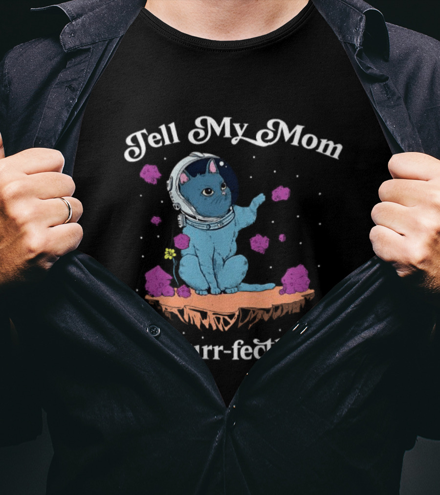 Tell My Mom I'm Purr Fectly Fine Astronaut Cat T-Shirt