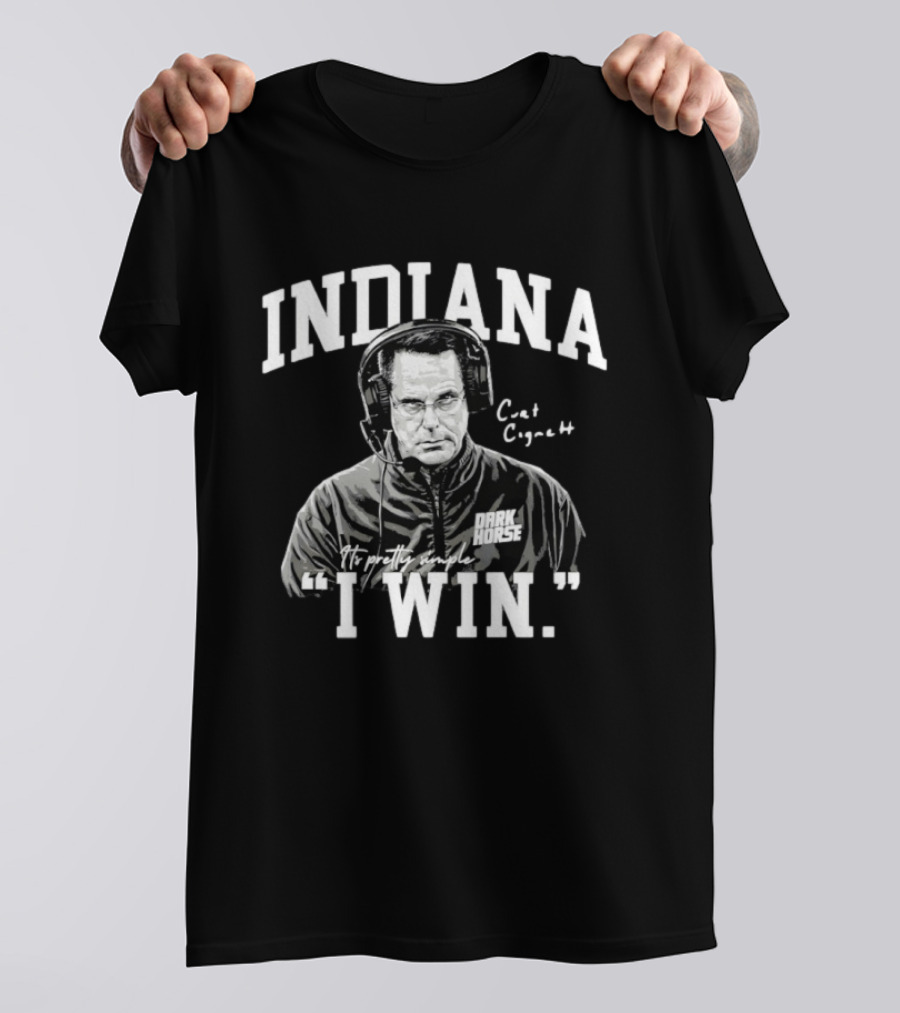 Curt Cignetti Indiana Dark Horse It's Pretty Simple I Win T-Shirt