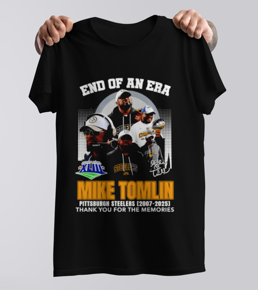 End Of An Era Mike Tomlin Pittsburgh Steelers Super Bowl XLIII 2007 2025 Thank You For The Memories T-Shirt
