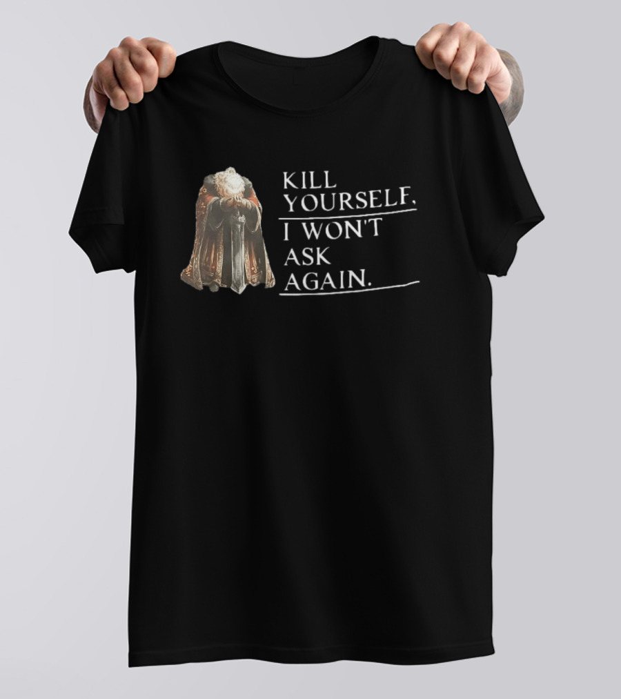 Kill Yourself I Won't Ask Again Elderly Cloaked Figure Holding Sword T-Shirt