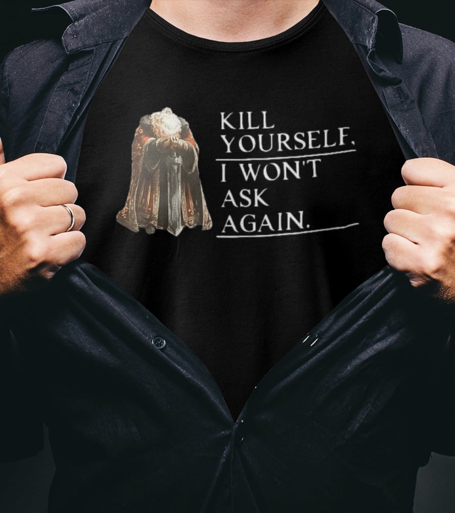 Kill Yourself I Won't Ask Again Elderly Cloaked Figure Holding Sword T-Shirt