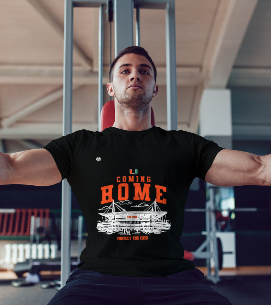 Miami Hurricanes U Coming Home Protect The Crib Stadium T-Shirt