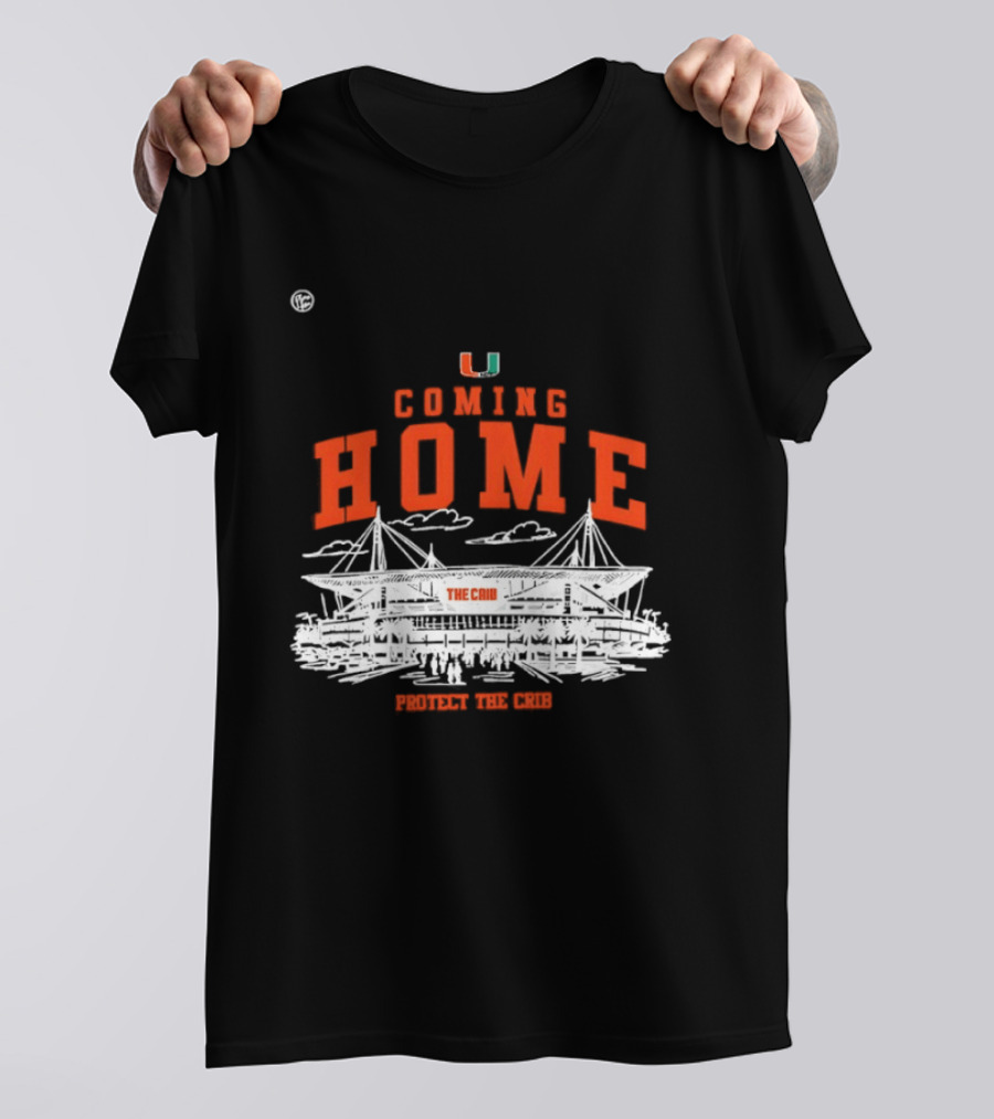 Miami Hurricanes U Coming Home Protect The Crib Stadium T-Shirt