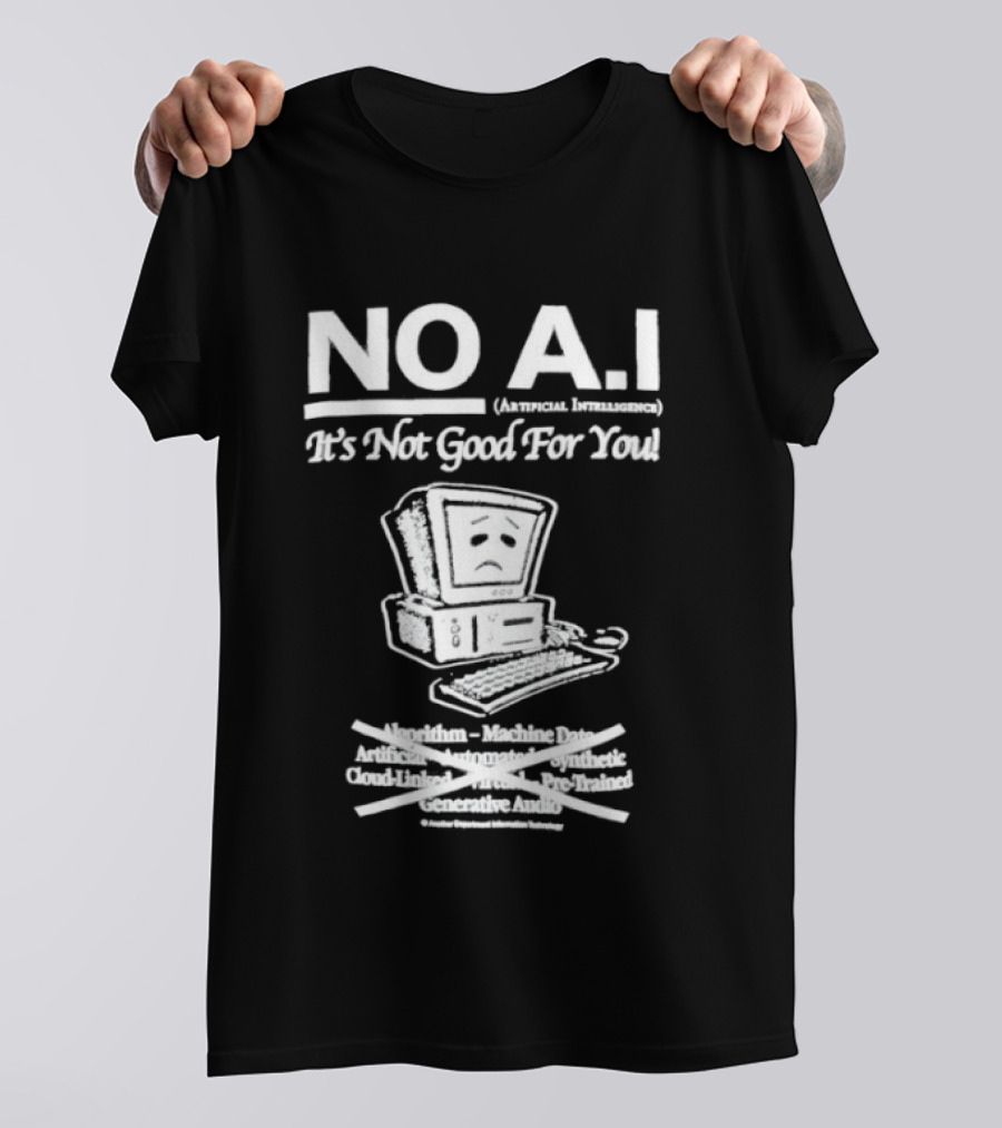 NO A.I. Artificial Intelligence It's Not Good For You Human Interaction Safety Marks Not Always Guaranteed T-Shirt