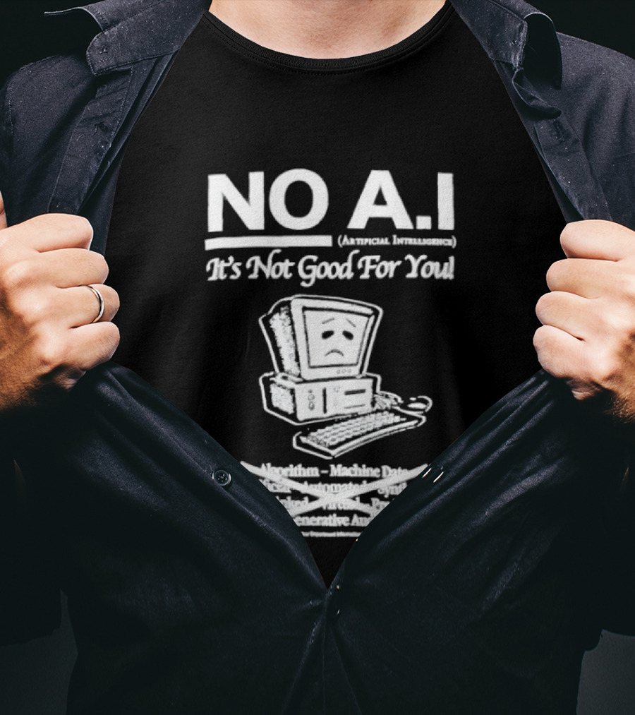 NO A.I. Artificial Intelligence It's Not Good For You Human Interaction Safety Marks Not Always Guaranteed T-Shirt