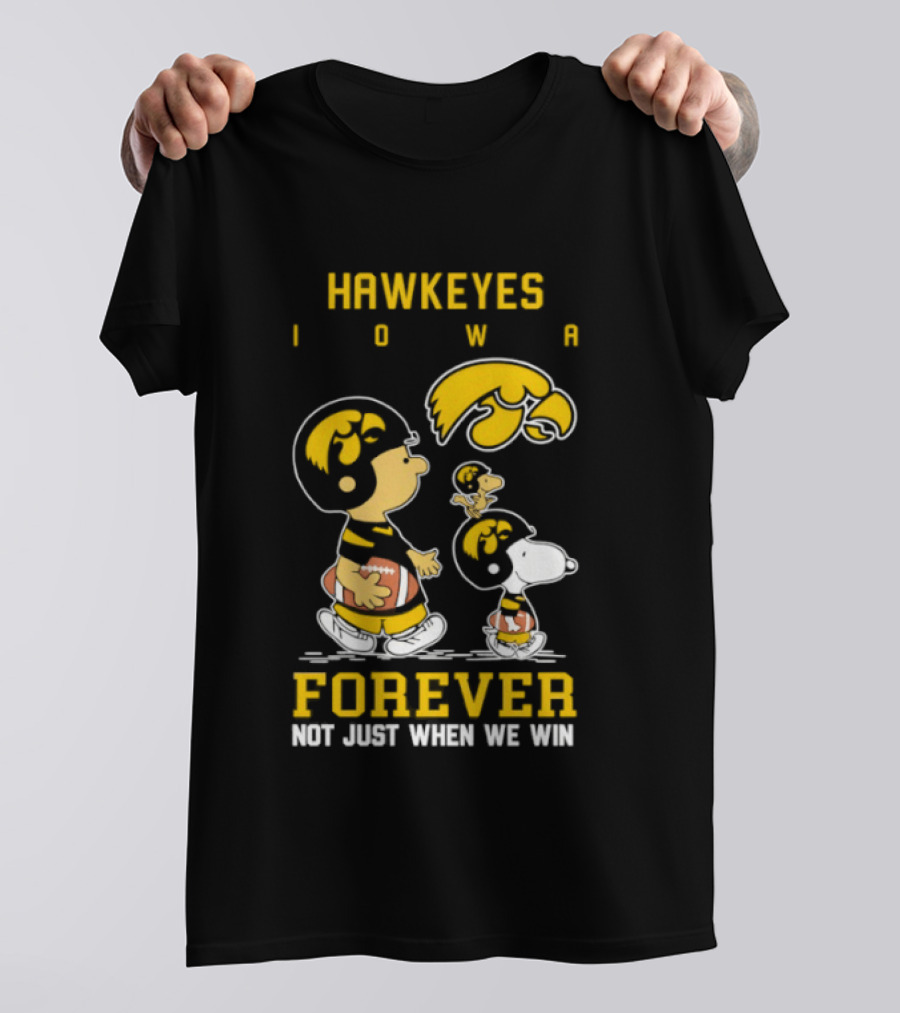 Peanuts Hawkeyes Iowa Forever Not Just When We Win Football Snoopy Charlie Brown T-Shirt