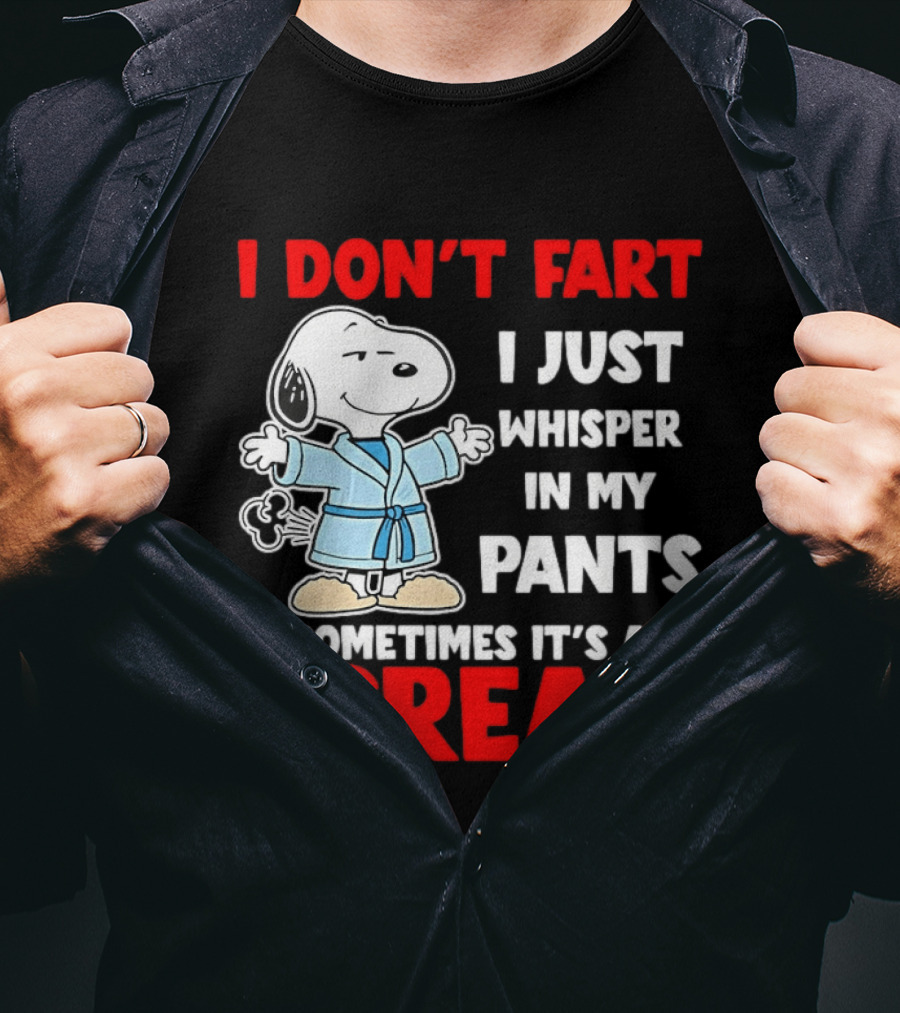 Snoopy I Dont Fart I Just Whisper In My Pants Sometimes Its A Scream T-Shirt
