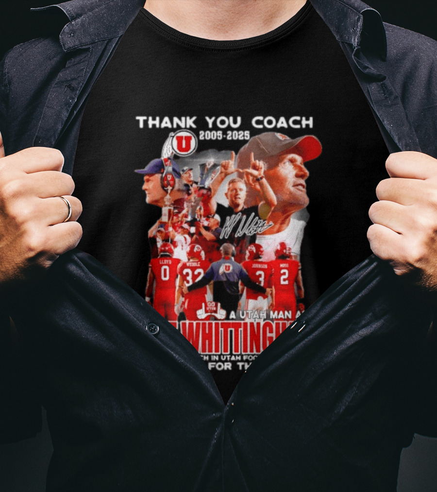 Thank You Coach 2005 2025 A Utah Man Am I Kyle Whittingham Winningest Coach In Utah Football History T-Shirt