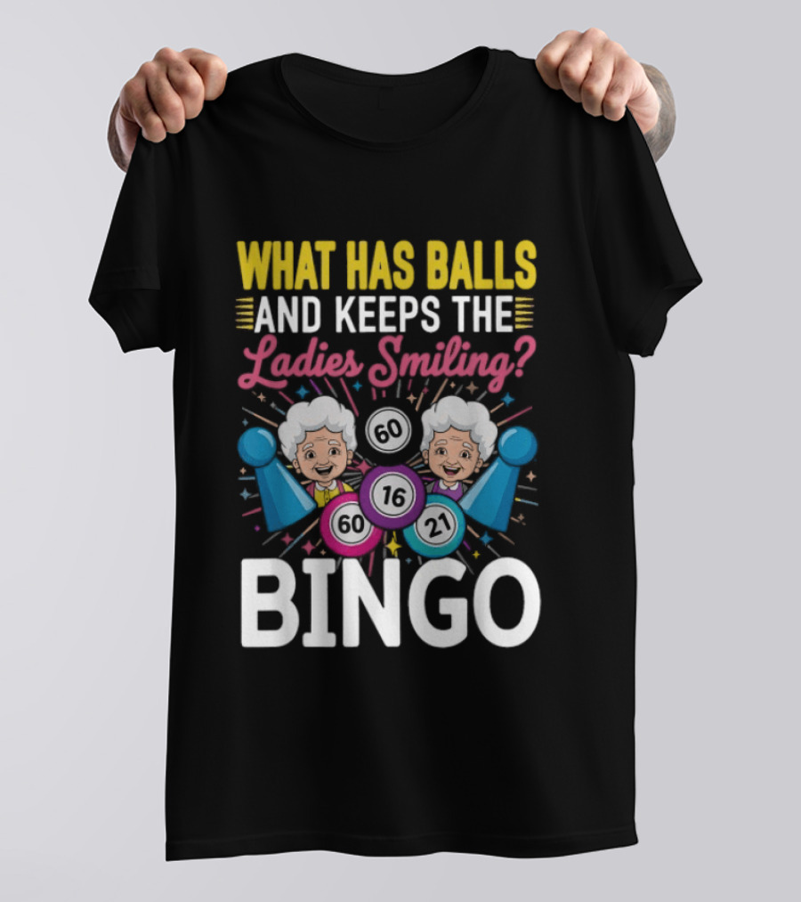 What Has Balls Keeps The Ladies Smiling Bingo Game Fun T-Shirt