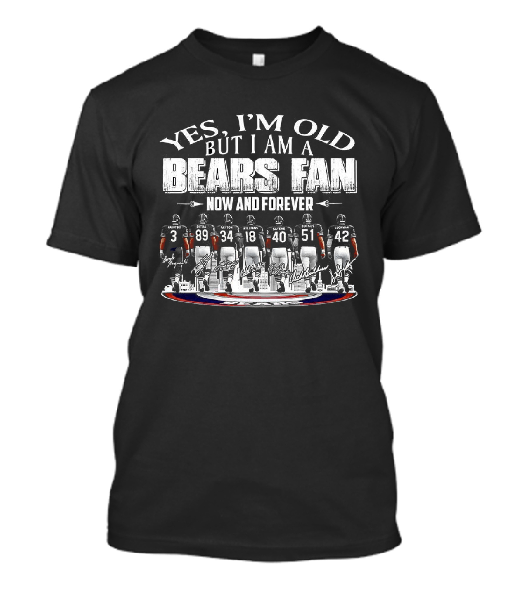 Yes I'm Old But I Am A Bears Fan Now And Forever T-Shirt