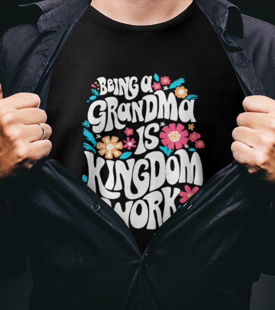 Being A Grandma Is Kingdom Work Floral T-Shirt